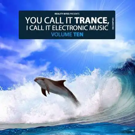 You Call It Trance, I Call It Electronic Music Vol. 10