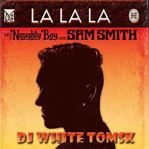 Naughty Boy - La La La ft. Sam Smith (DJ White Tomsk)
