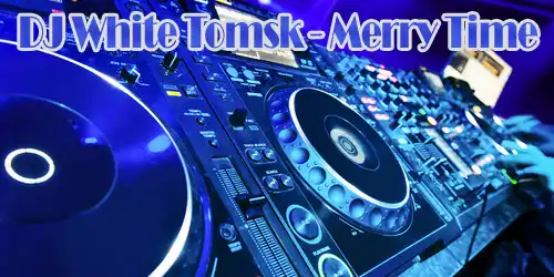 DJ White Tomsk - Merry Time
